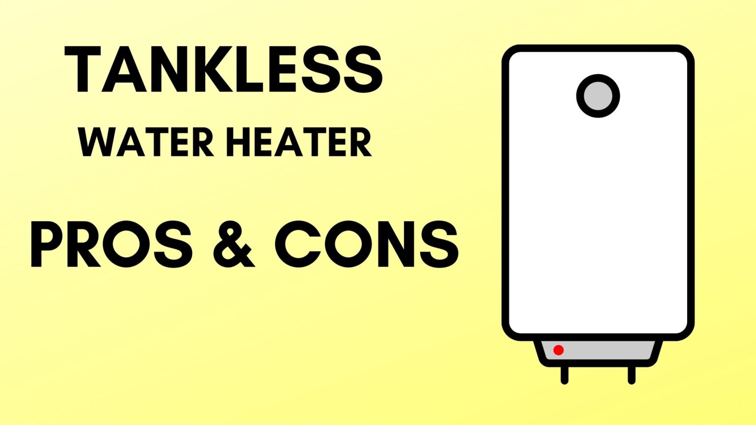 Tankless Water Heater Pros and Cons (Updated June 2022)